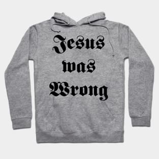 jesus was wrong Hoodie